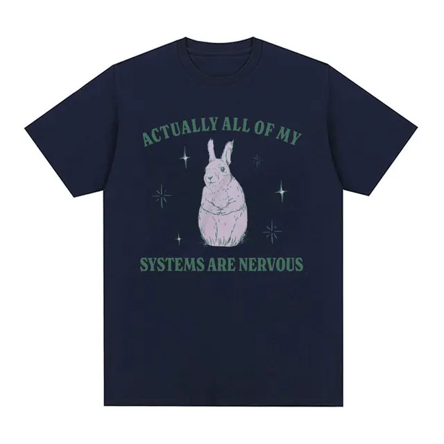 Actually All of My Systems Are Nervous Funny Mental Health T Shirt for Men Women Vintage Fashion 100% Cotton Meme T-shirts Tops 4