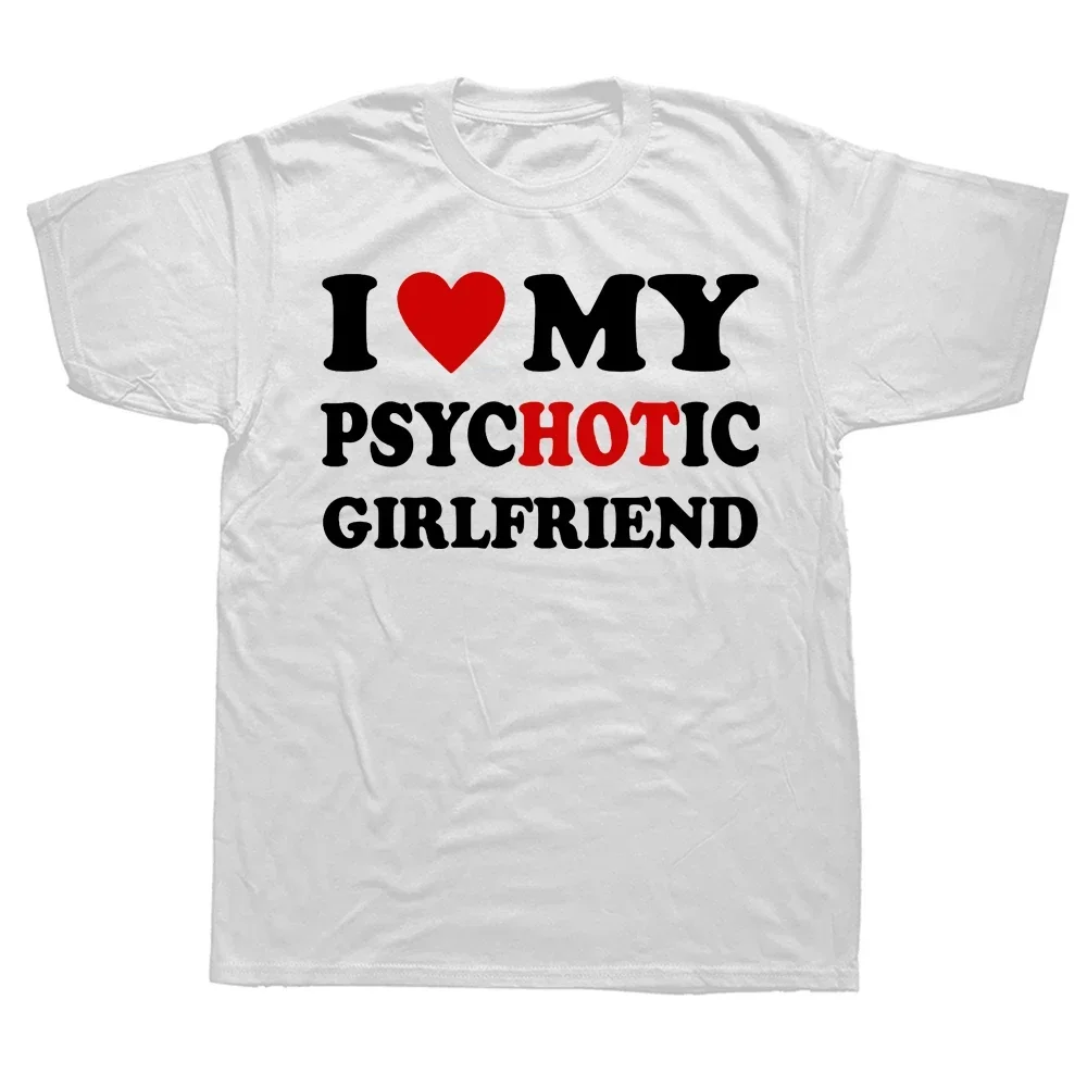 

2024 New Graphic Short Sleeve Birthday Gifts Style T-shirt Men Harajuku Funny Novelty I Love My Psychotic Girlfriend T Shirts