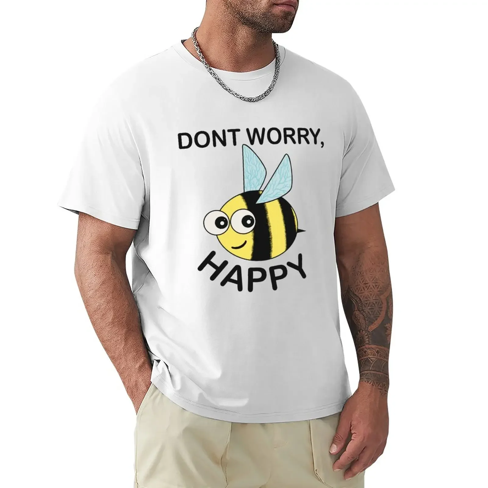 

Don't Worry, Bee Happy T-Shirt boys whites summer top funnys men clothing summer top korean fashion slim fit t shirts for men