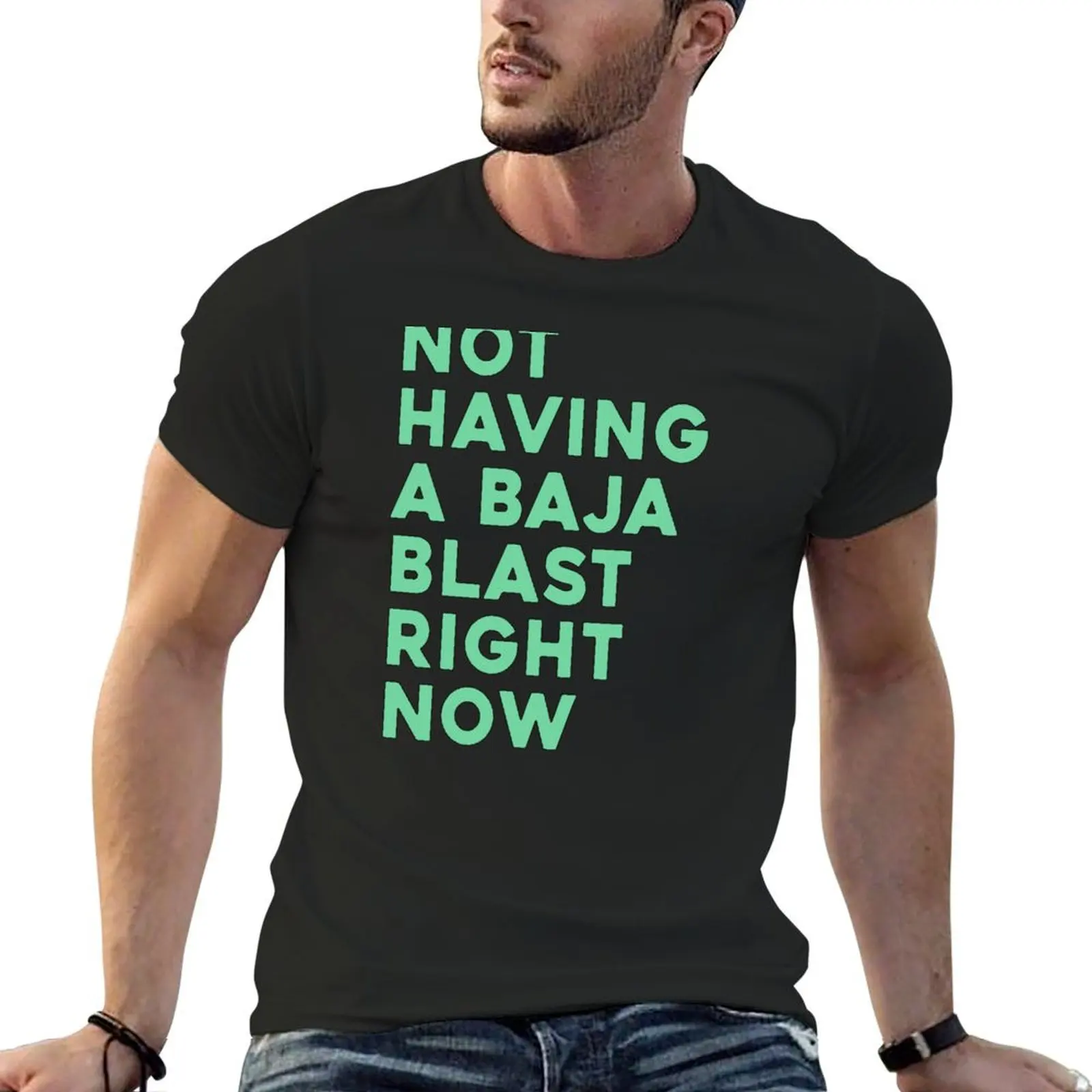 

Not Having A Baja Blast Right Now T-Shirt vintage anime shirt customs design your own shirts graphic tee men