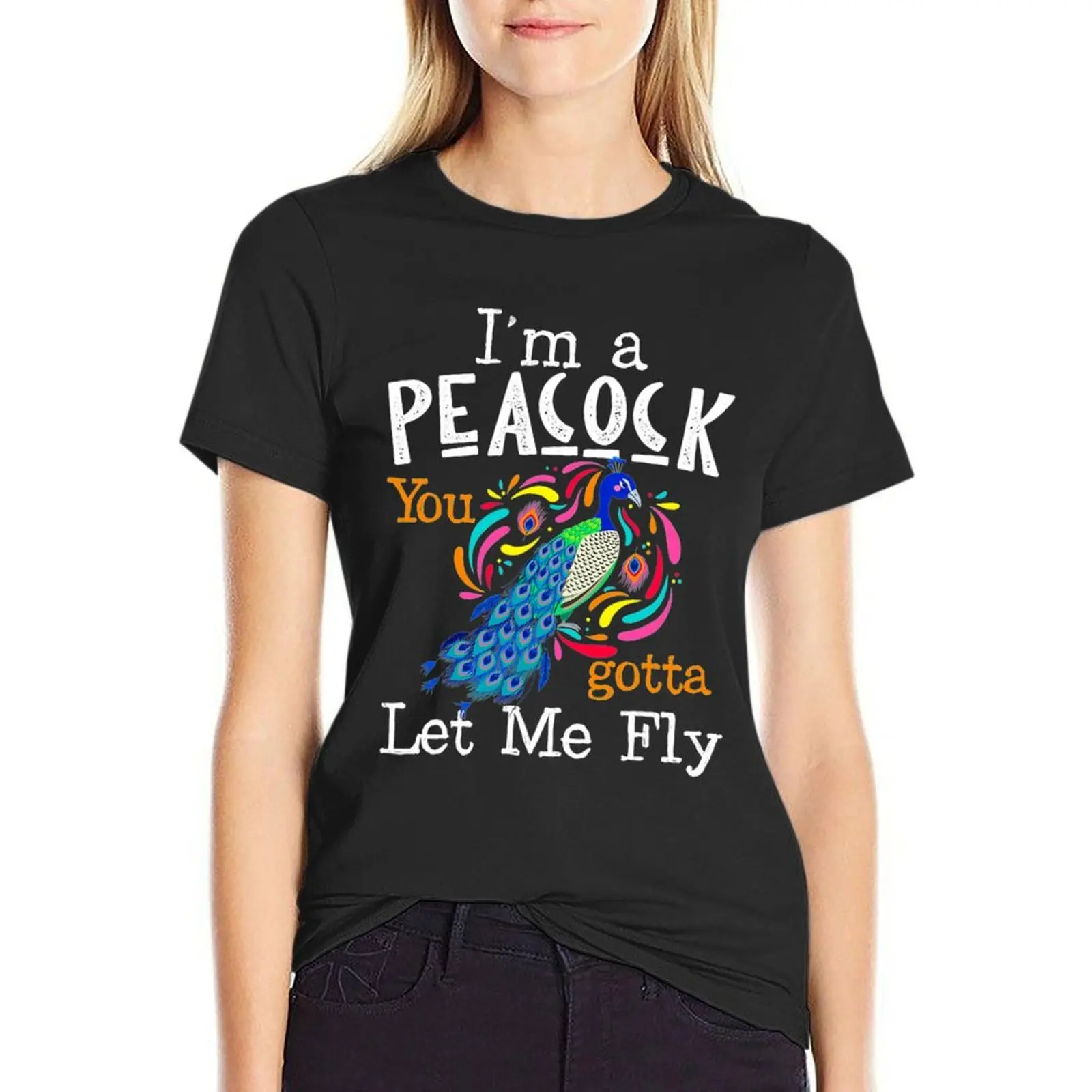 I'm A Peacock You Gotta Let Me Fly T-Shirt quick-drying funnys vintage kawaii clothes t-shirts for Women loose fit