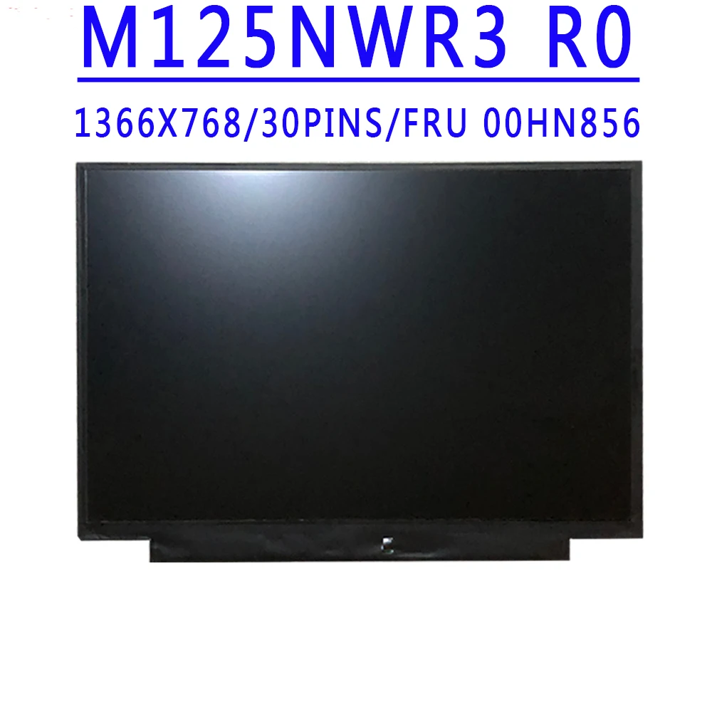 

P/N SD10G56653 FRU 00HN856 M125NWR3 R0 B125XTN01.0 LP125WH2-SPT1 HB125WX1-200 12.5 Inch 1366X768 IPS 30PINS eDP 60HZ LCD Screen