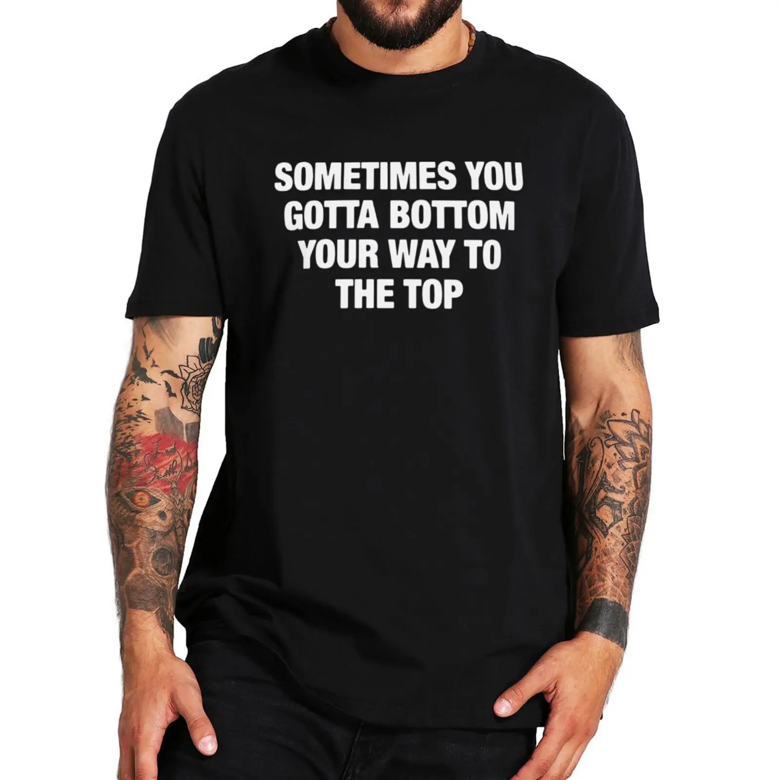 

Sometimes You Gotta Bottom Your Way To The Top T-shirt Funny Meme Y2k Tshirts 100% Cotton Unisex Casual Tops EU Size