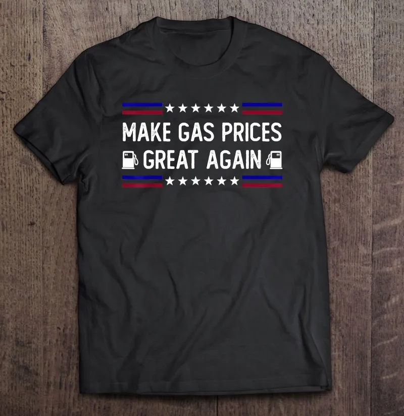 Make Gas Prices Great Again Gasoline Political T-Shirts Men's Clothes Mens T-Shirt Clothing |