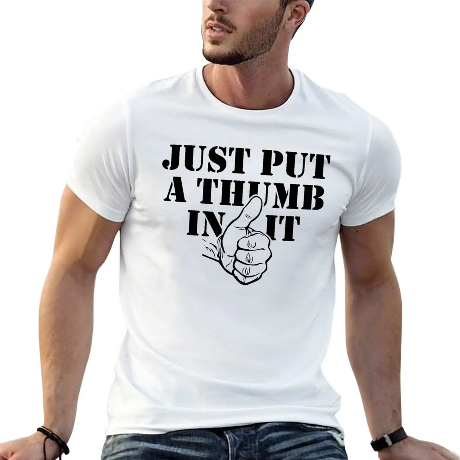 

Just Put A Thumb In It T-shirt customizeds cute clothes for a boy Aesthetic clothing mens tall t shirts