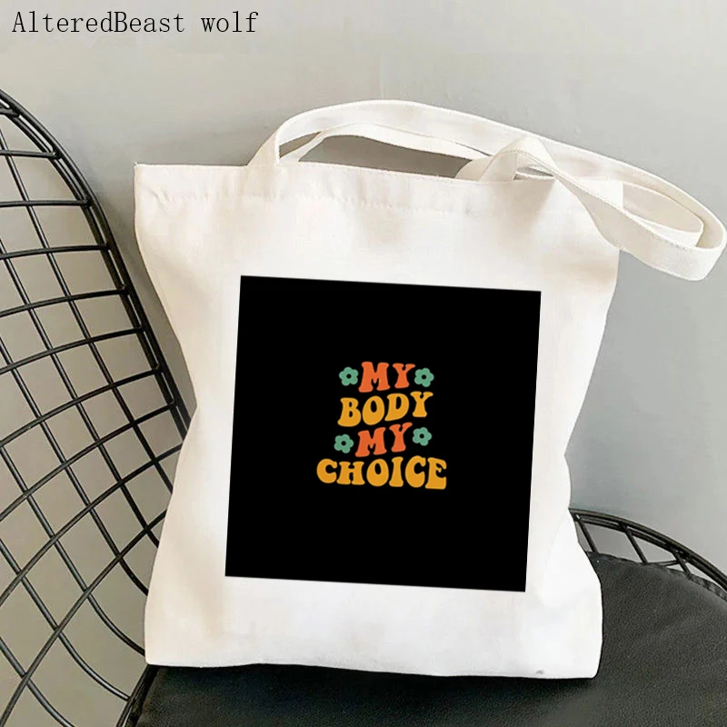 

Women Shopper bag My body my choice Feminist Women's Rights Bag Harajuku Shopping Canvas Shopper Bag girl handbag Tote Lady Bag