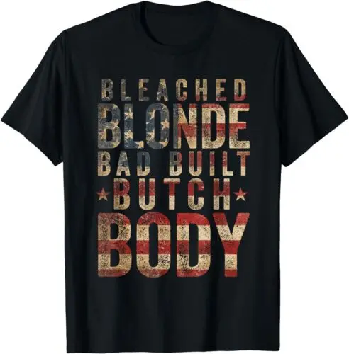 

Funny Bleach Blonde Bad Built Butch Body Gift Unisex T-Shirt