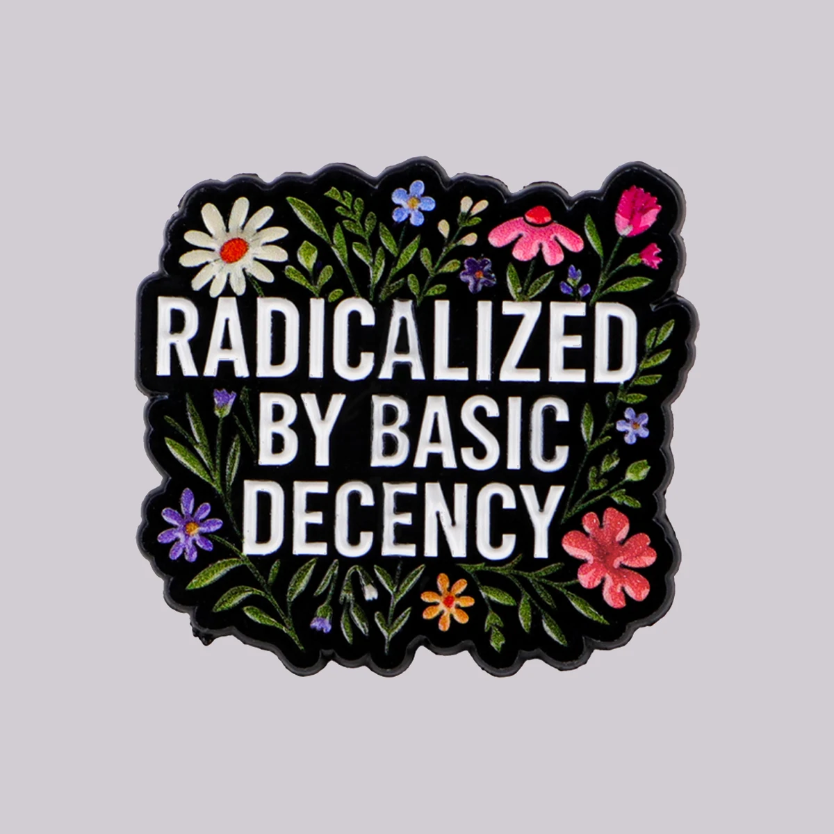 �RADICALIZED BY BASIC DECENCY“ Emaille-Anstecknadel, Blumen-Zitate, Brosche, Anstecknadeln, Abzeichen, Kleidung, Accessoires, Modeschmuck, Geschenk