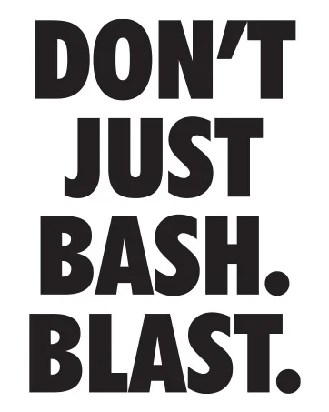 Don't just bash. blast. black bold font.