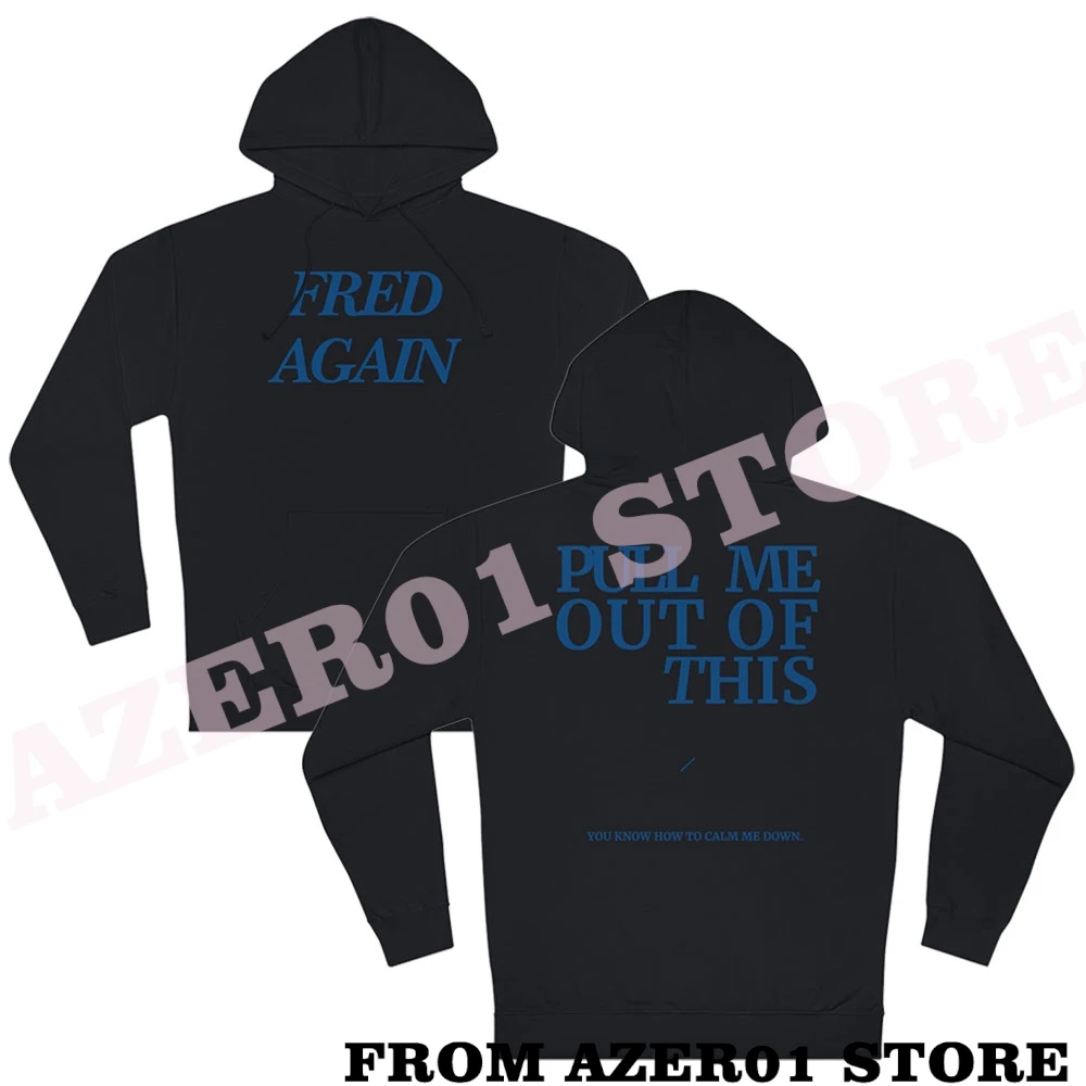 Fred Again Delilah Pull me out of this Merch Hoodies Winter Men/Women Hooded Sweet Streetwear Long Sleeve Sweatshirt