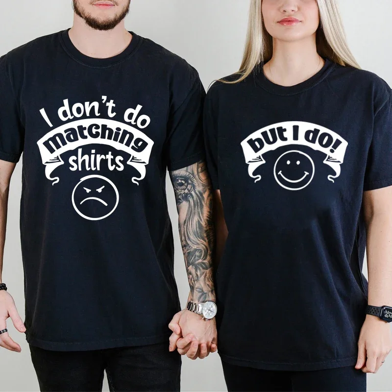 

I Don’t Do Matching Shirt But I Do Couple Matching T-shirt Male Female Short Sleeves Casual T Short Couple Lover Shirt