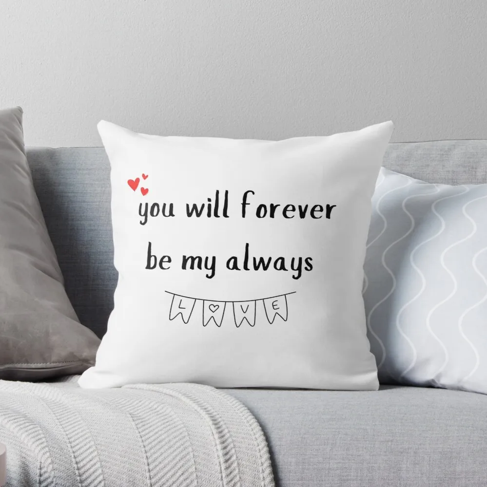 

You Will Forever Be My Always Love Pillow Fashion Decorative Cover