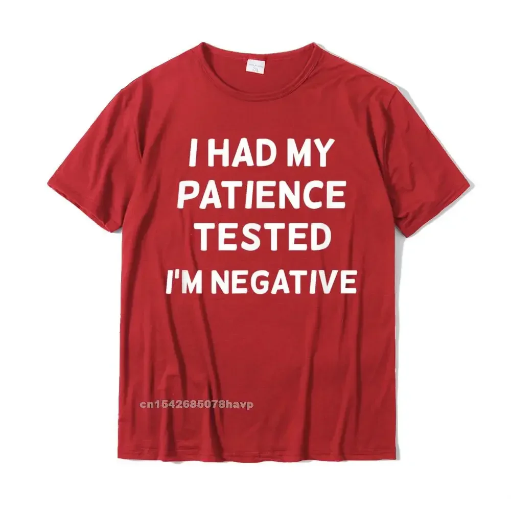 2021 Mens T Shirt Cool Birthday T-Shirt Pure Cotton Short Sleeve Printed Tops T Shirt Round Neck Wholesale Funny Patience Tested Im Negative T-shirt. Joke Sarcastic__413. red