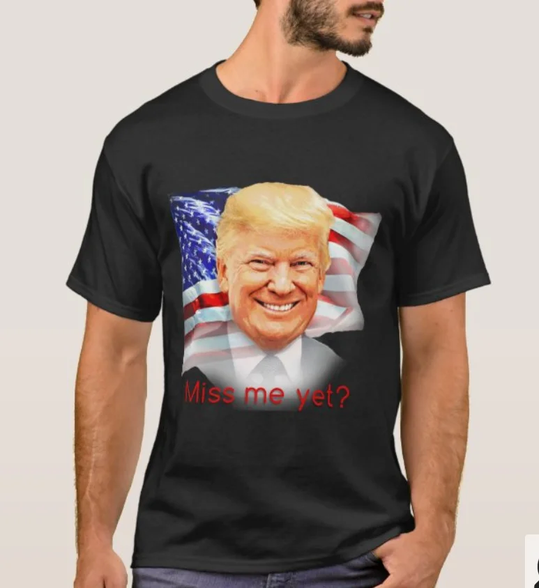

Donald Trump Miss Me Yet  Donald Trump 2024 T-Shirt. Summer Cotton Short Sleeve O-Neck Mens T Shirt New S-3XL