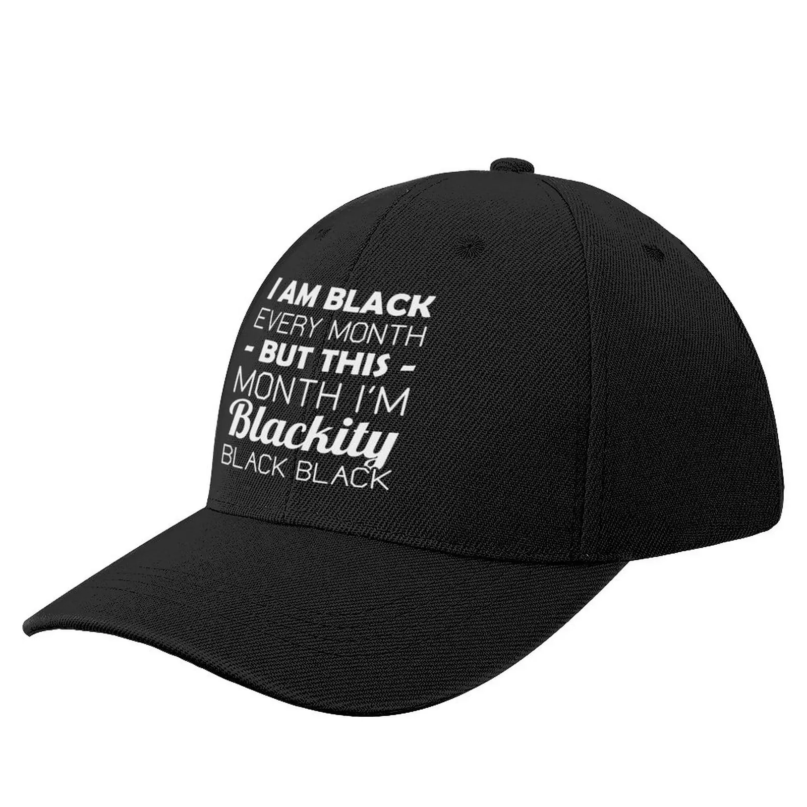 

I Am Black Every Month But This Month I'm Blackity Black Black Baseball Cap Hats Male Hat Men Women's