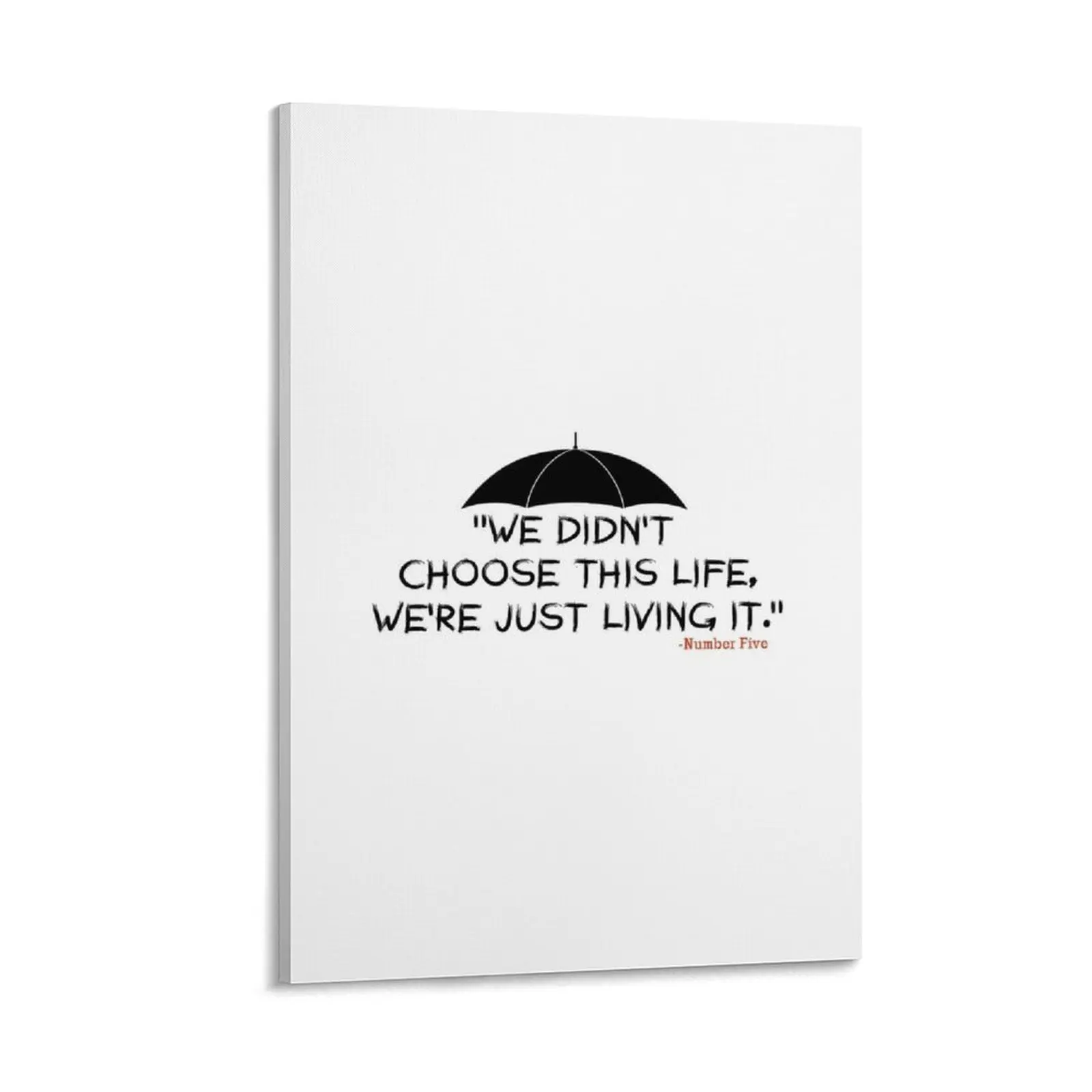 

The Umbrella Academy "We didn't choose this life, We're just living it." Canvas Painting stickers & posters