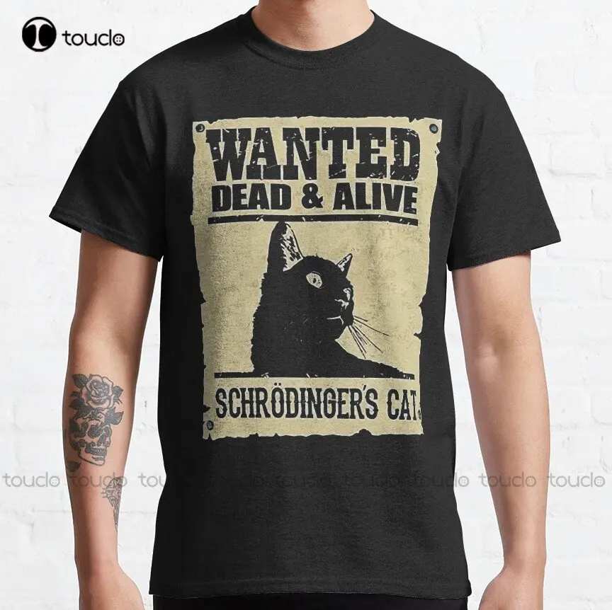 

Wanted Dead & Alive Schrodinger'S Cat Classic T-Shirt Custom Aldult Teen Unisex Digital Printing Tee Shirts Custom Gift Xs-5Xl