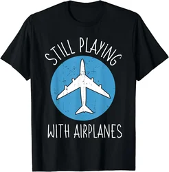 Still Playing with Airplanes Pilot Aircraft Flight Mechanic T- Funny Graphic T s  Women Clothing Tos Aesthetic Clothes
