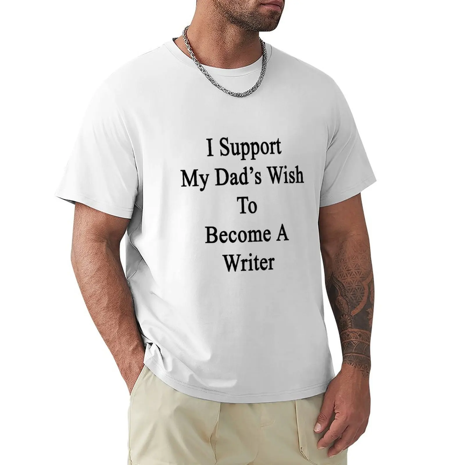 

I Support My Dad's Wish To Become A Writer T-Shirt vintage cute clothes Short sleeve tee mens vintage t shirts