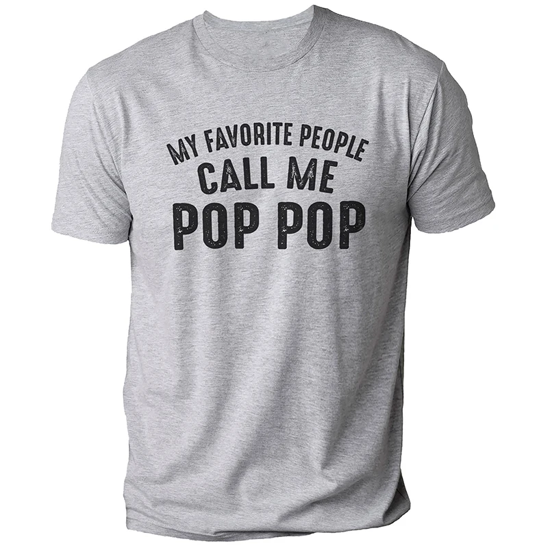 

Shirts for Men My Favorite People Call Me Pop Pop Funny T-shirts Fathers Dad Grandpa Funny Tee Shirt Homme Short Sleeve Clothes