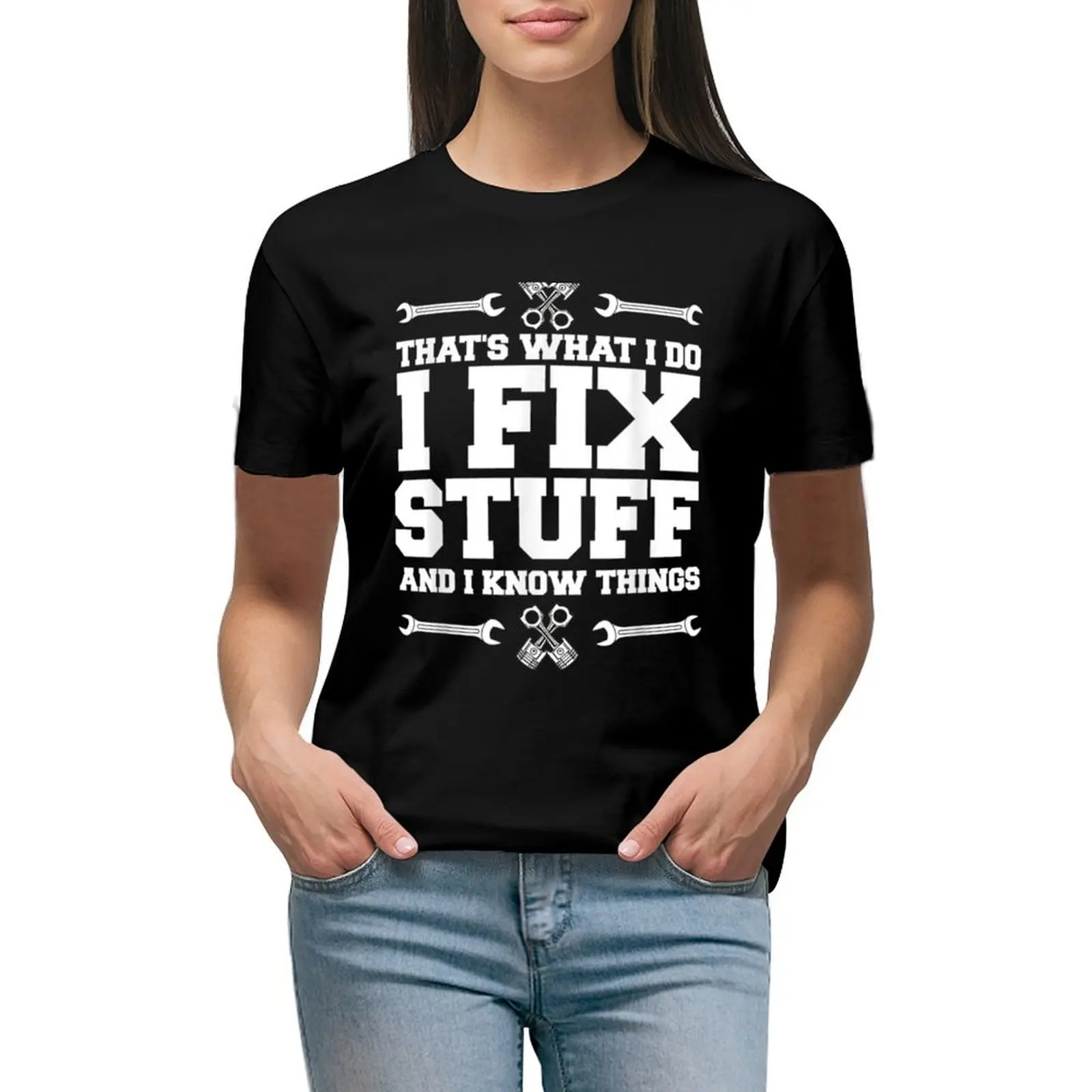 

I Fix Stuff And I Know Things Car Mechanic T-shirt Blouse Female clothing cute clothes T-shirt Women