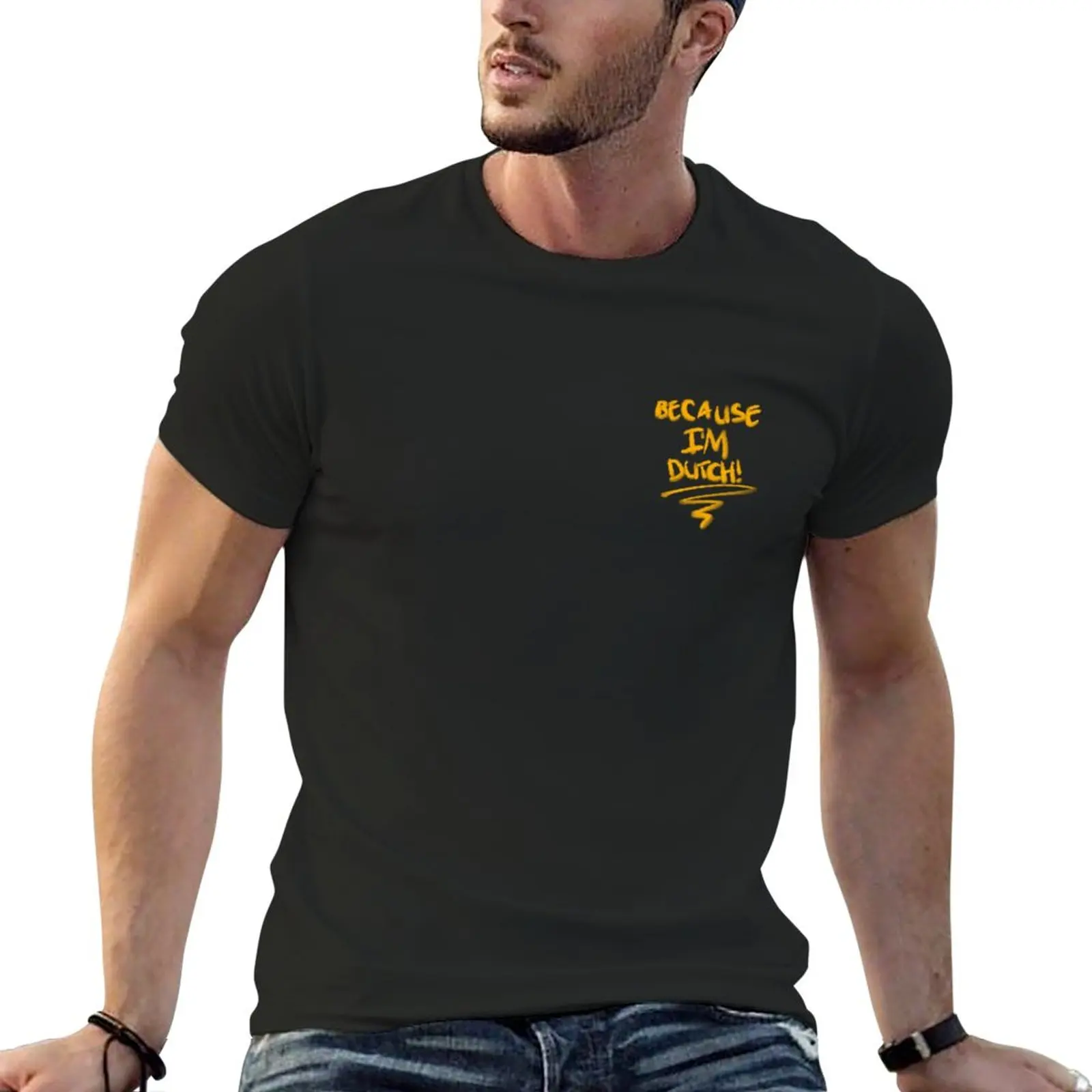 

New Because I'm Dutch! T-Shirt oversized t shirts quick-drying t-shirt Oversized t-shirt mens t shirt