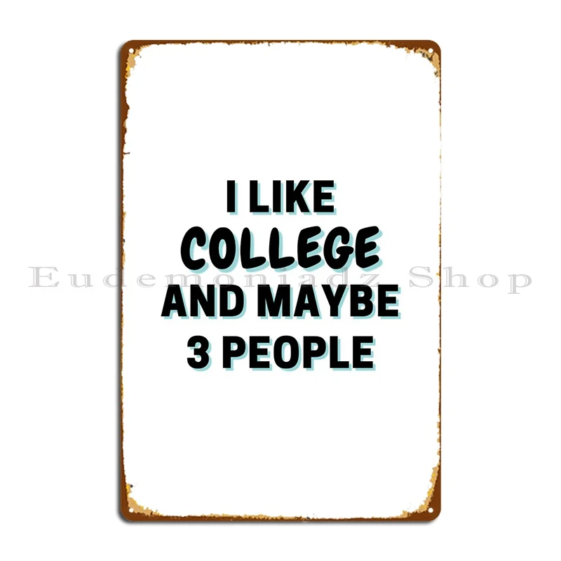 

I Like College And Maybe 3 Metal Sign Garage Printing Wall Decor Printing Wall Decor Tin Sign Poster