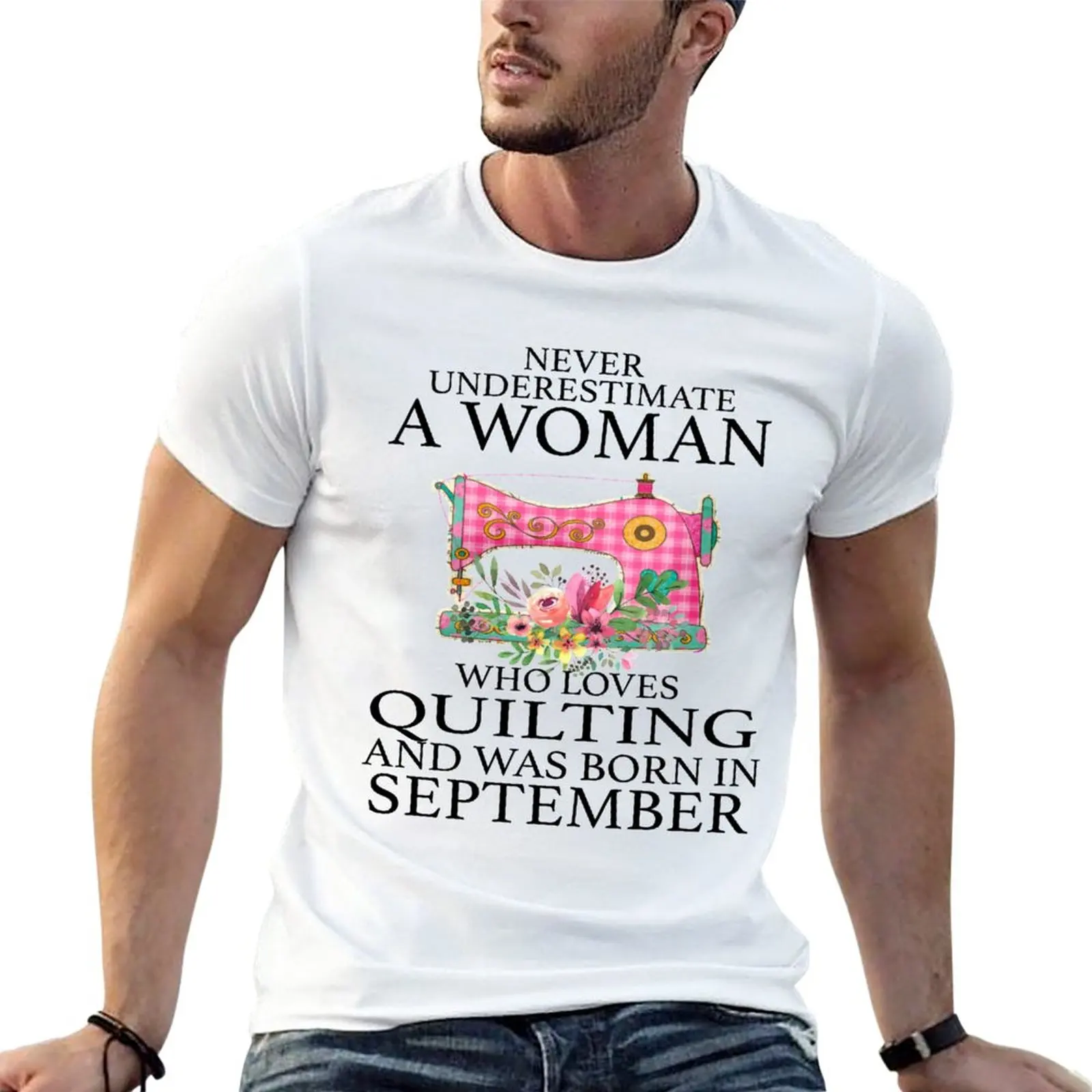 

Never Underestimate a Woman who Loves Quilting and was born in September T-Shirt Short t-shirt black t shirts for men