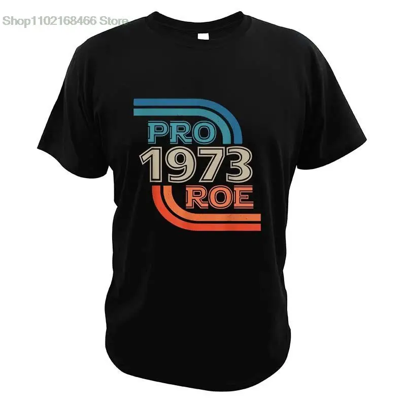 

PRO ROE Vs Wade T-Shirt Pro Choice Women's Rights Retro TShirt Unisex Casual Camiseta EU Size O Neck Tee