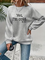 Sweat-shirt à capuche imprimé « Oui, j'ai froid » pour femme, manches longues, col ras du cou, chaud, tendance, simple, vêtements féminins 4