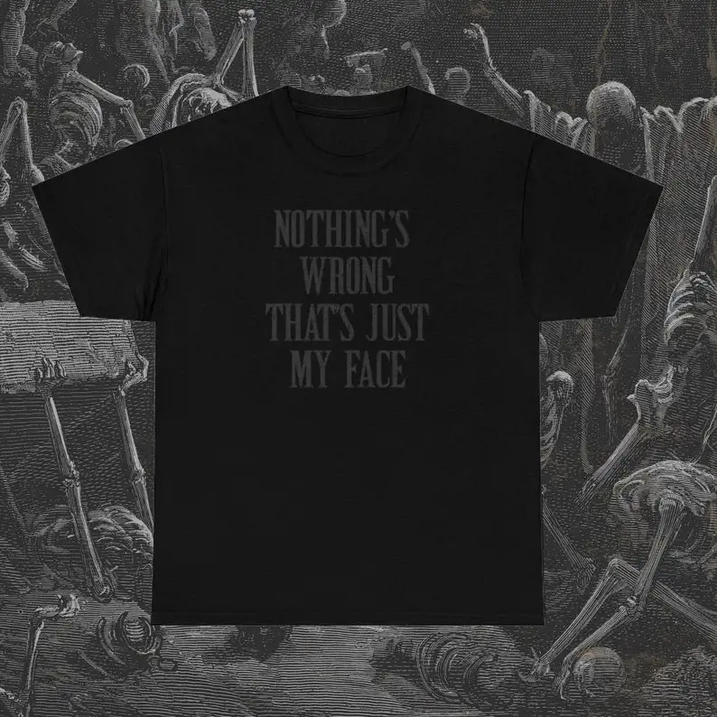 

Nothing's Wrong It's Just My Face, Black on Black Shirt, Funny Dark Shirt