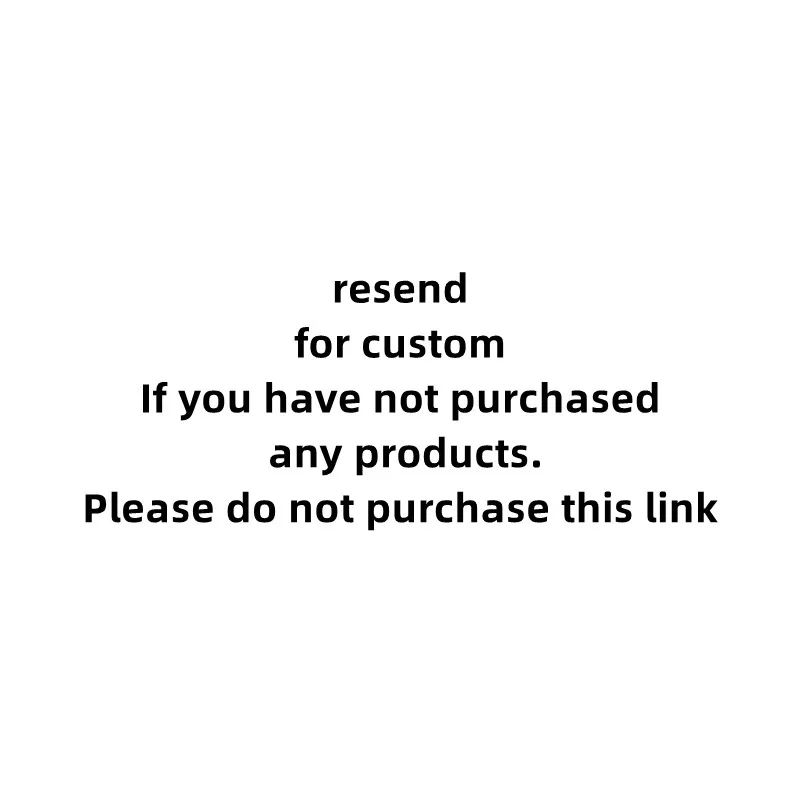 

resend for custom If you have not purchased any products. Please do not purchase this link