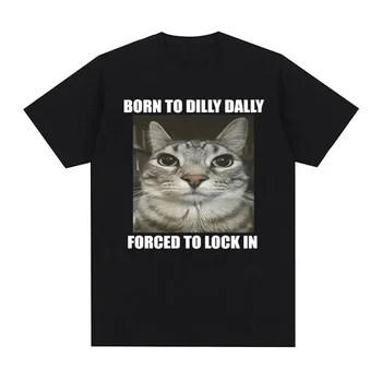 Born To Dilly Dally Forced To Lock in Cat Funny Graphic T Shirt Men Women Casual Fashion  Cotton T-shirts Summer Tops 1