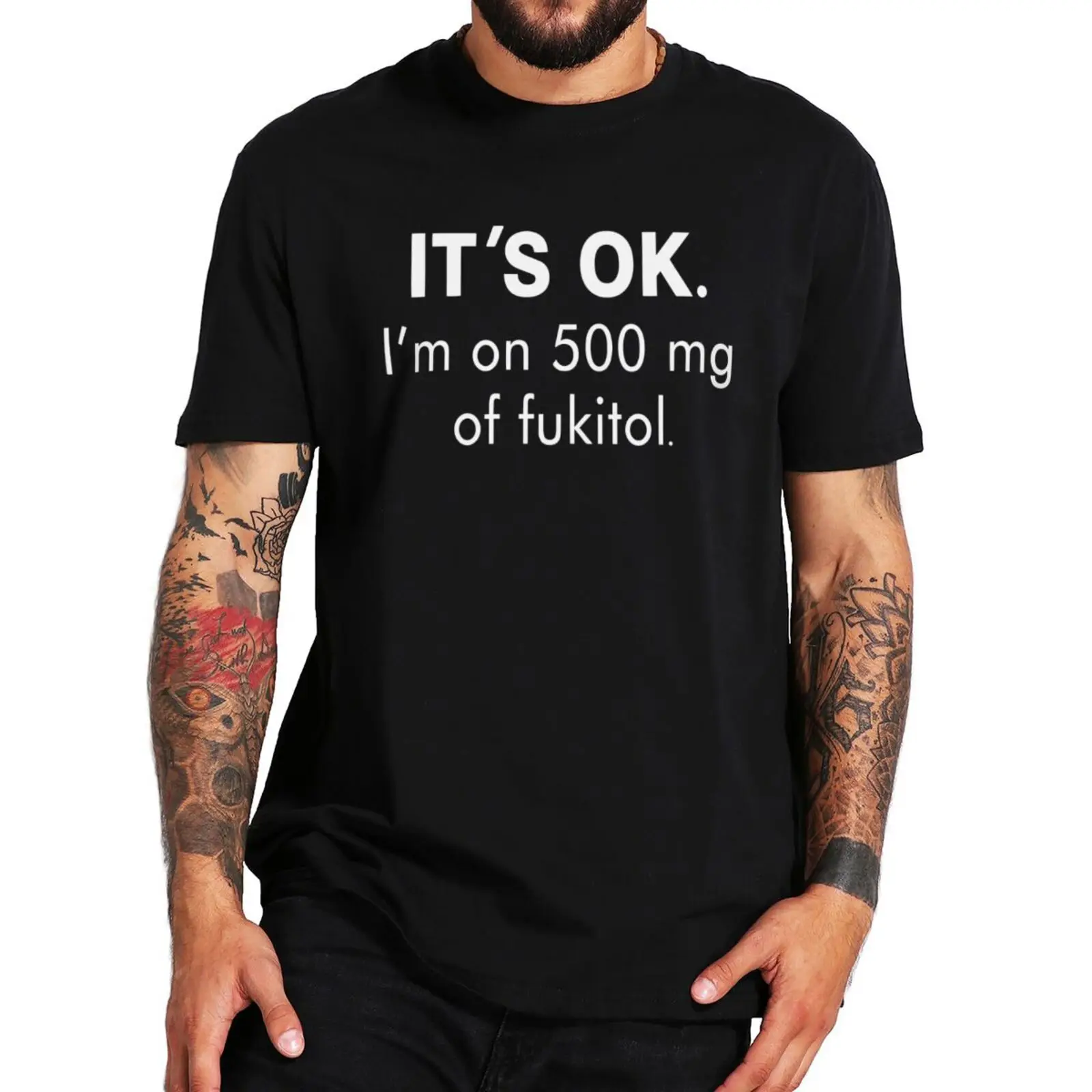 

Its Ok Im On 500 Of Fukitol T Shirt Funny Sarcasm Jokes Humor Short Sleeve 100% Cotton Soft Unisex EU Size Tee Tops