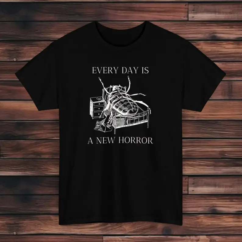 

Every Day is a New Horror T-Shirt | The Metamorphosis T-Shirt