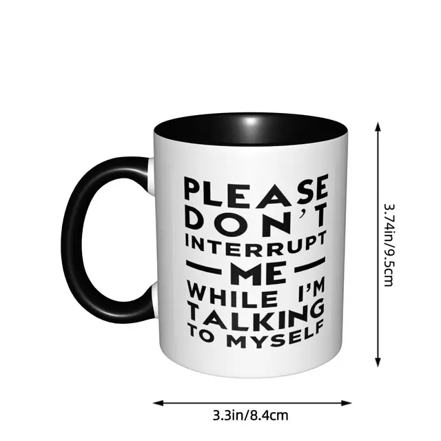 Please Don't Interrupt Me While I'm Talking To Myself Mugs With Black Handle Birthday Coffee Mugs Ceramic Tea Cups 11oz , 5