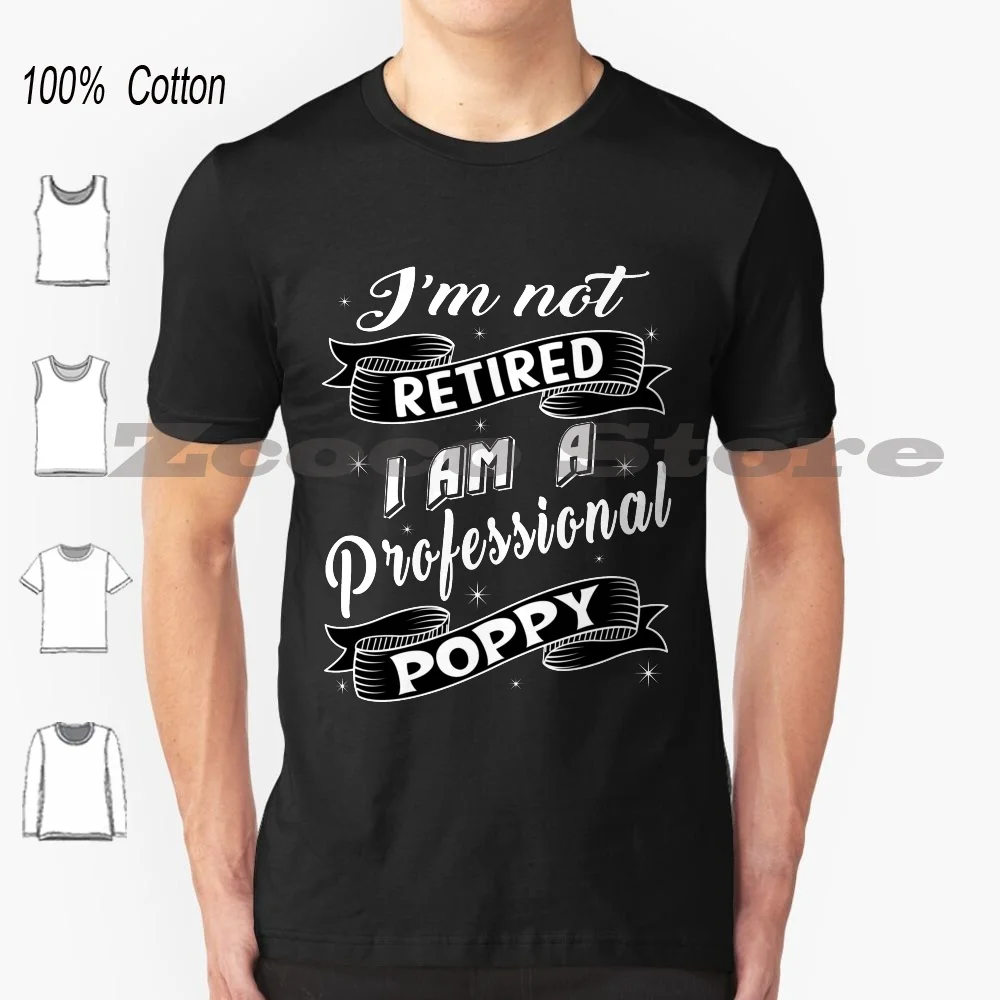 Poppy T-Shirt 100% Cotone Uomo Donna Modello Personalizzato Im Non In Pensione Im A Poppy Best Poppy Ever I Love My Poppy Poppy