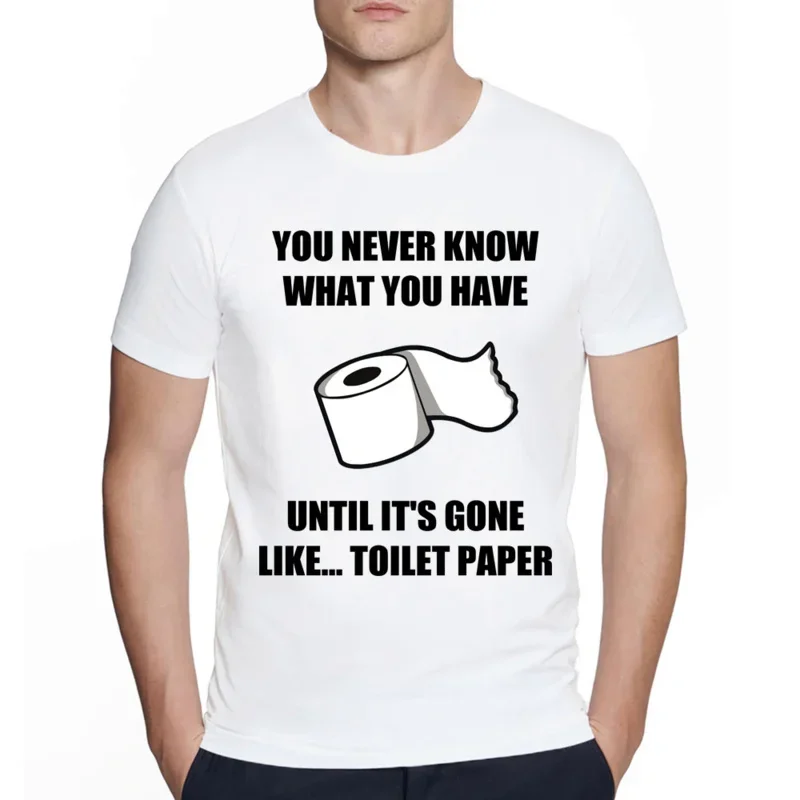 Летняя футболка Харадзюку с забавным дизайном, вы никогда не знаете, что у вас есть, пока она не исчезнет, как туалетная бумага, графическая футболка в стиле хип-хоп