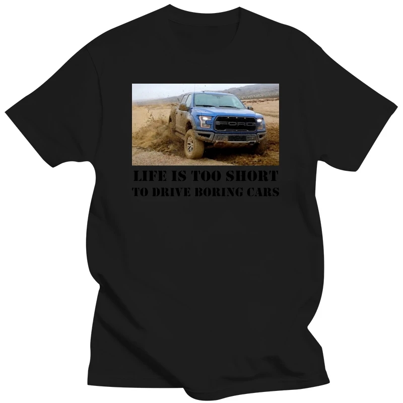 

2019 Hot sale Fashion Life is Too Short Truck - F150 Raptor SVT Mud Offroad T shirt Tee shirt
