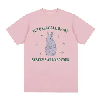 Actually All of My Systems Are Nervous Funny Mental Health T Shirt for Men Women Vintage Fashion 100% Cotton Meme T-shirts Tops 6