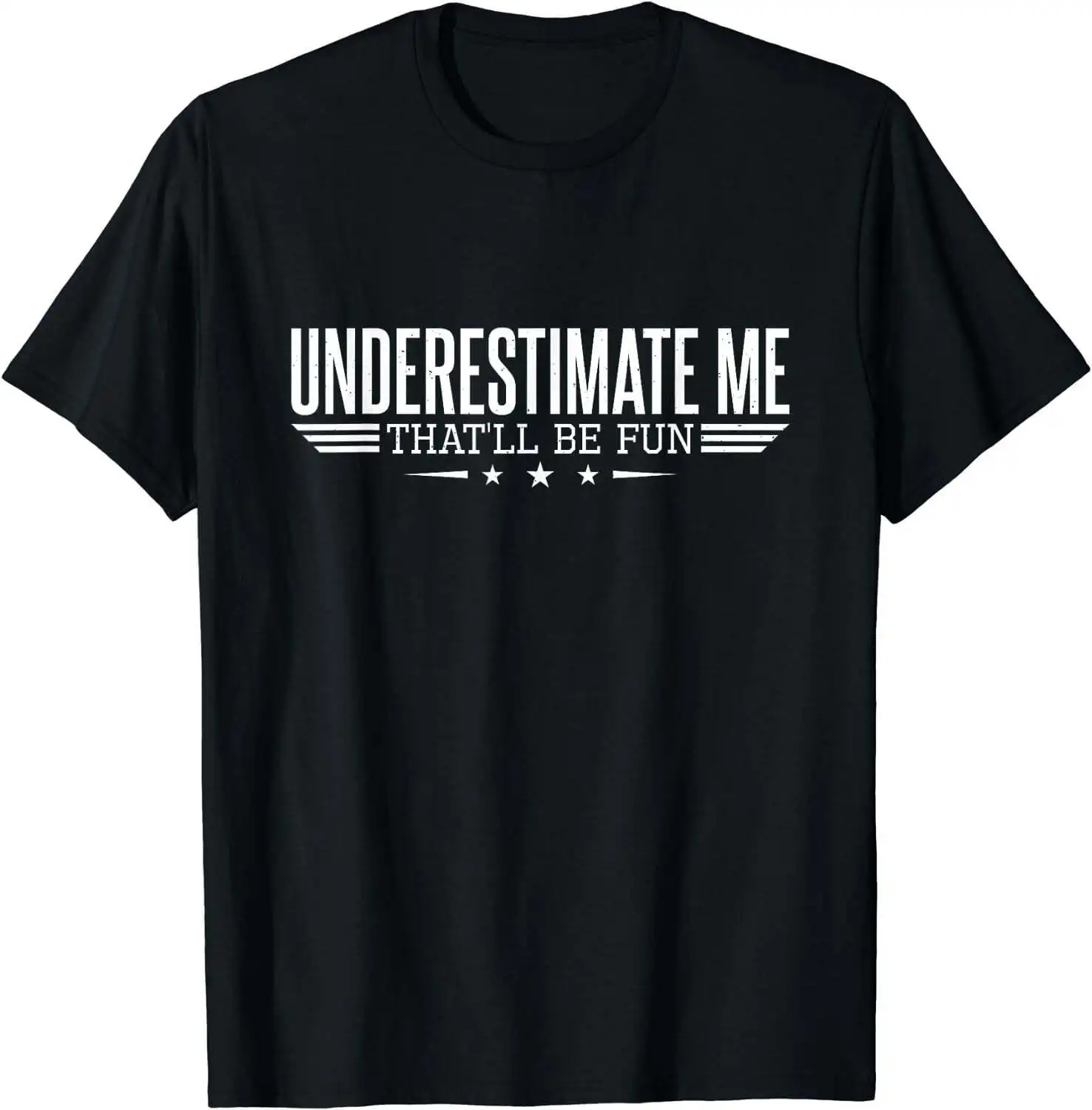 

Underestimate Me That'll Be Fun, Proud Men And Women T-Shirt