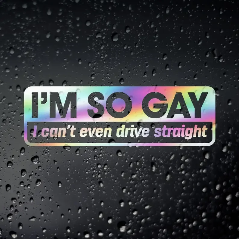 

I'm So Gay I Can't Even Drive Straight Funny Oil Slick Car Sticker, Vinyl Decal Bumper Sticker, Funny LGBTQ Sticker, Prismatic