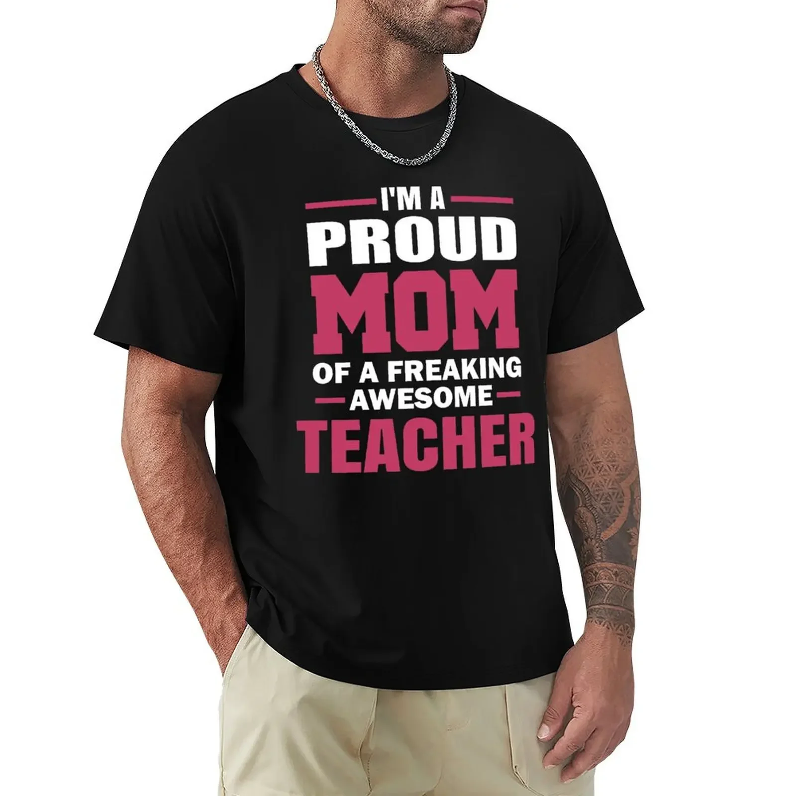 

Proud Mom Of A Freaking Awesome Teacher. T-shirt summer tops new edition funnys men graphic t shirts