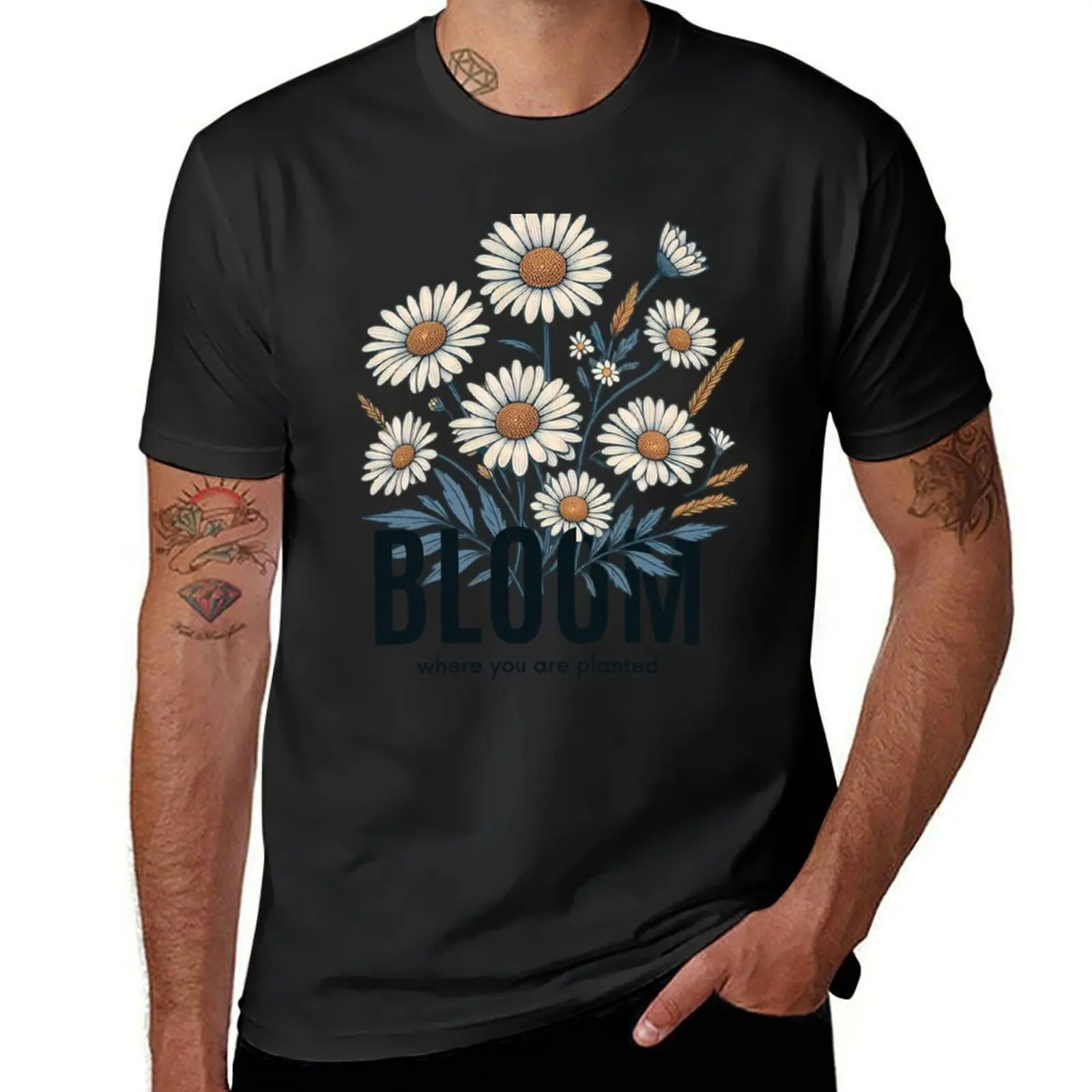 Bloom where you are planted & Daisies T-Shirt summer clothes quick drying t shirt men