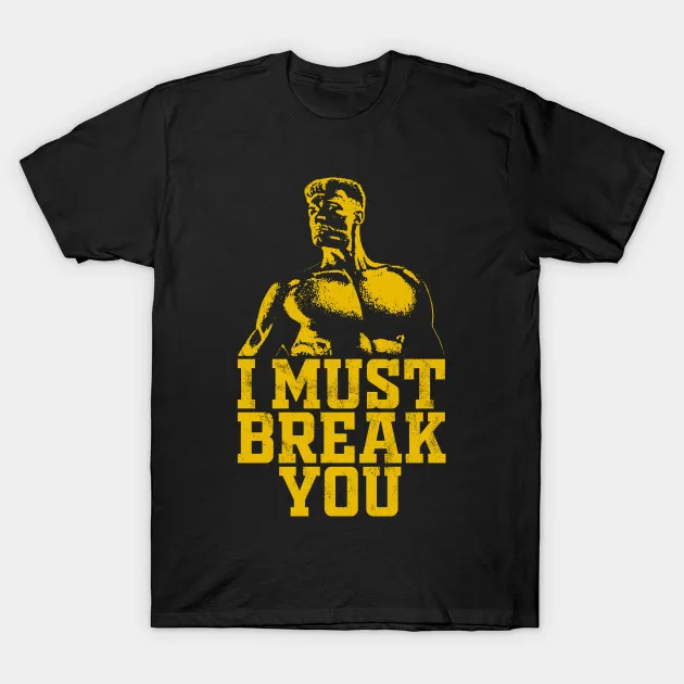 

I Must Break You. Ivan Drago T-Shirt. Premium Cotton Short Sleeve O-Neck Mens T Shirt New S-3XL