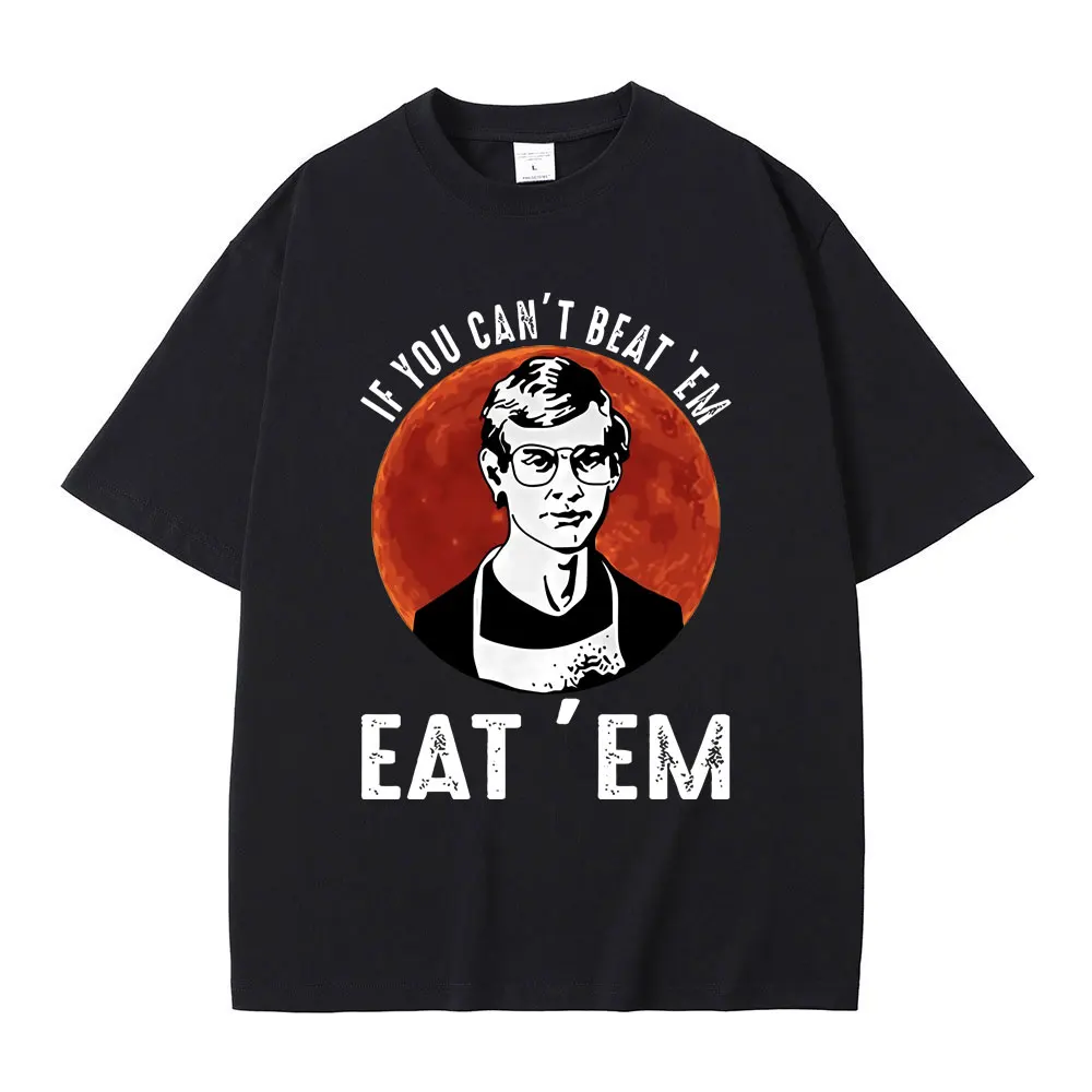 

If You Can' Beat Em Eat Em Effrey Dahmer Inspired Funny Joke Spoof Humor T Shirt Men Women Tshirt Men's Classic Vintage T-shirt