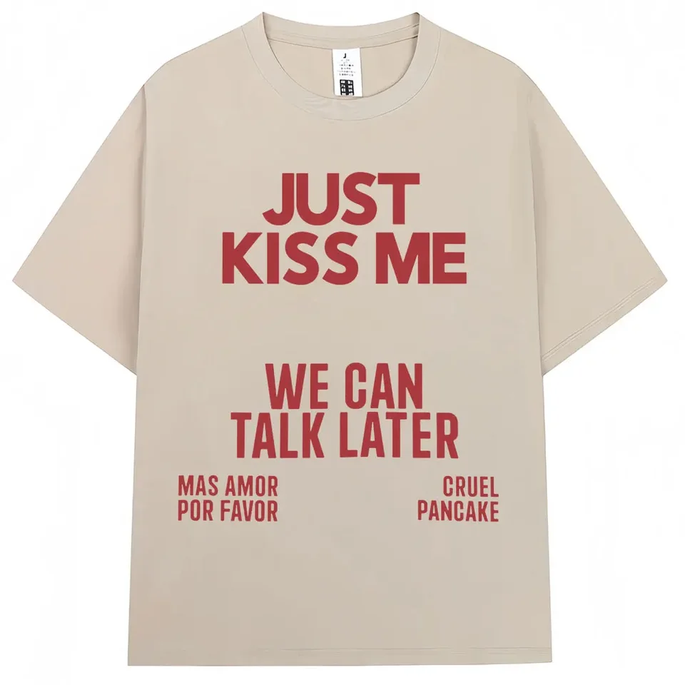 Just Kiss Me We Can Talk Later T-shirt Women's funny jokes Fashion