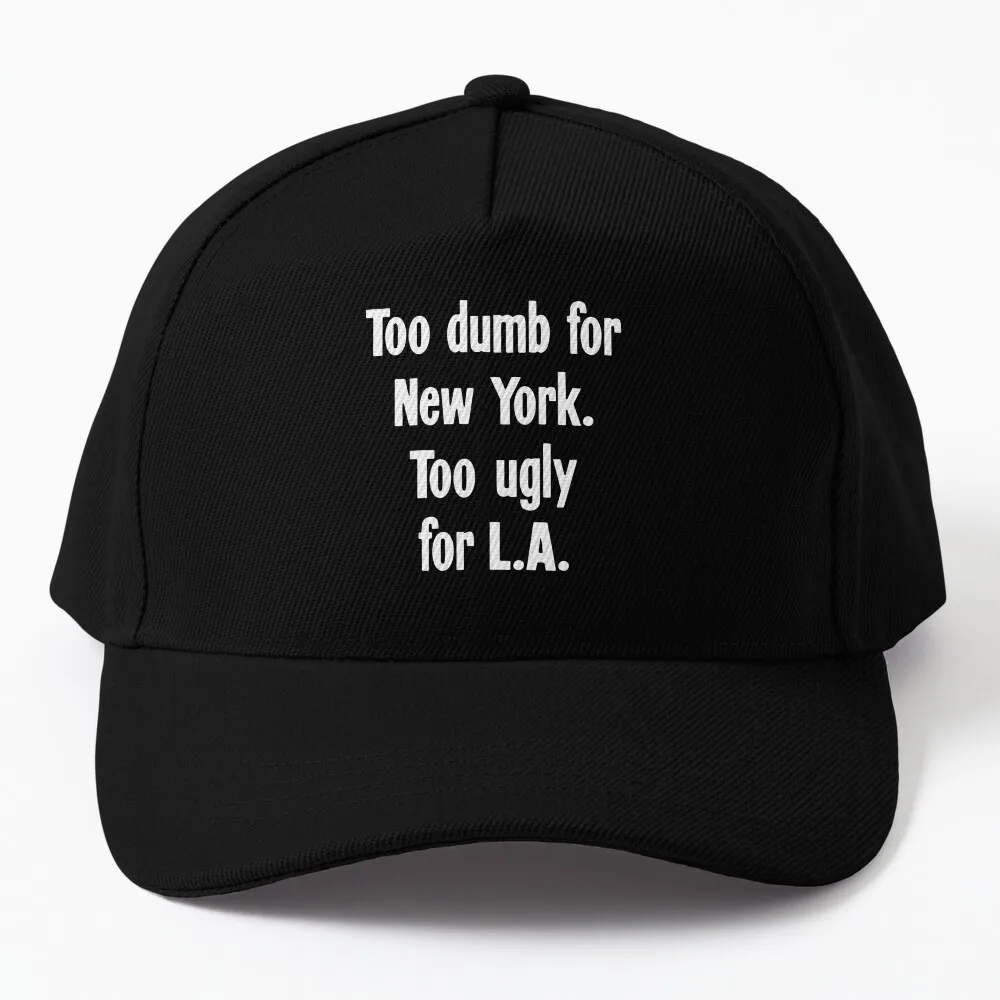 

Too Dumb For New York. Too Ugly For L.A. Baseball Cap Anime Brand Man Caps Hat For Women Men'S