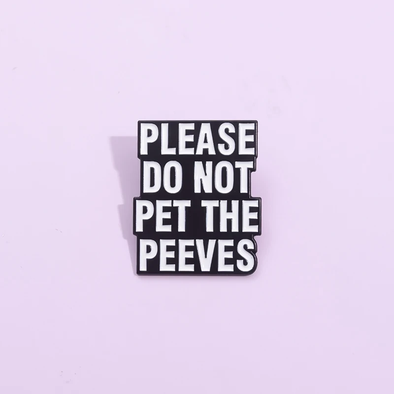 

Please Do Not Pet The Peeves Enamel Pins Funny Saying Brooches Hat Clothes Collar Jewelry Accessories Backpack Lapel Badge Gift