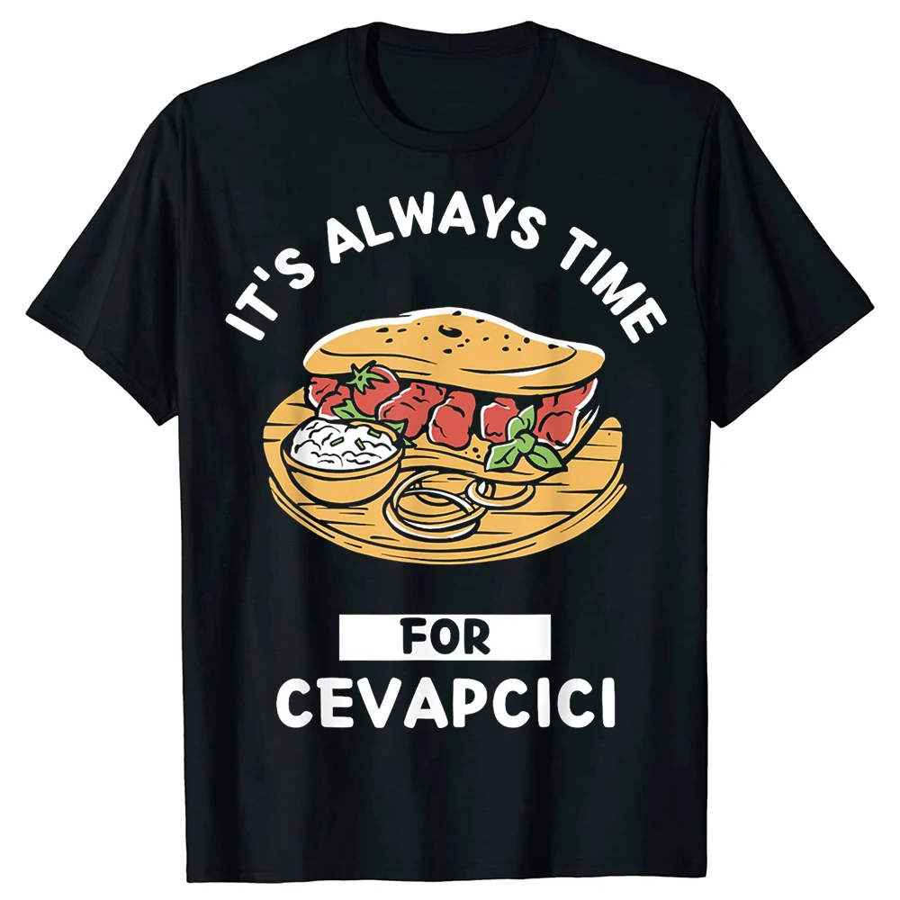 Lustige Cevapci Food Lover It's Always Time for Eating T-Shirts Männer Humor Streetwear T-Shirt Kurzarm Unisex Lose Kleidung